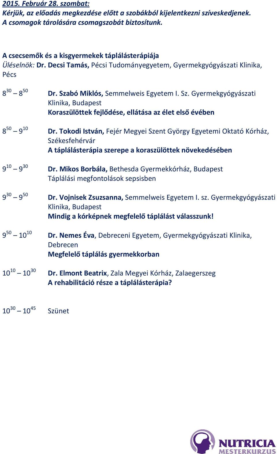 bó Miklós, Semmelweis Egyetem I. Sz. Gyermekgyógyászati Klinika, Koraszülöttek fejlődése, ellátása az élet első évében 8 50 9 10 Dr.