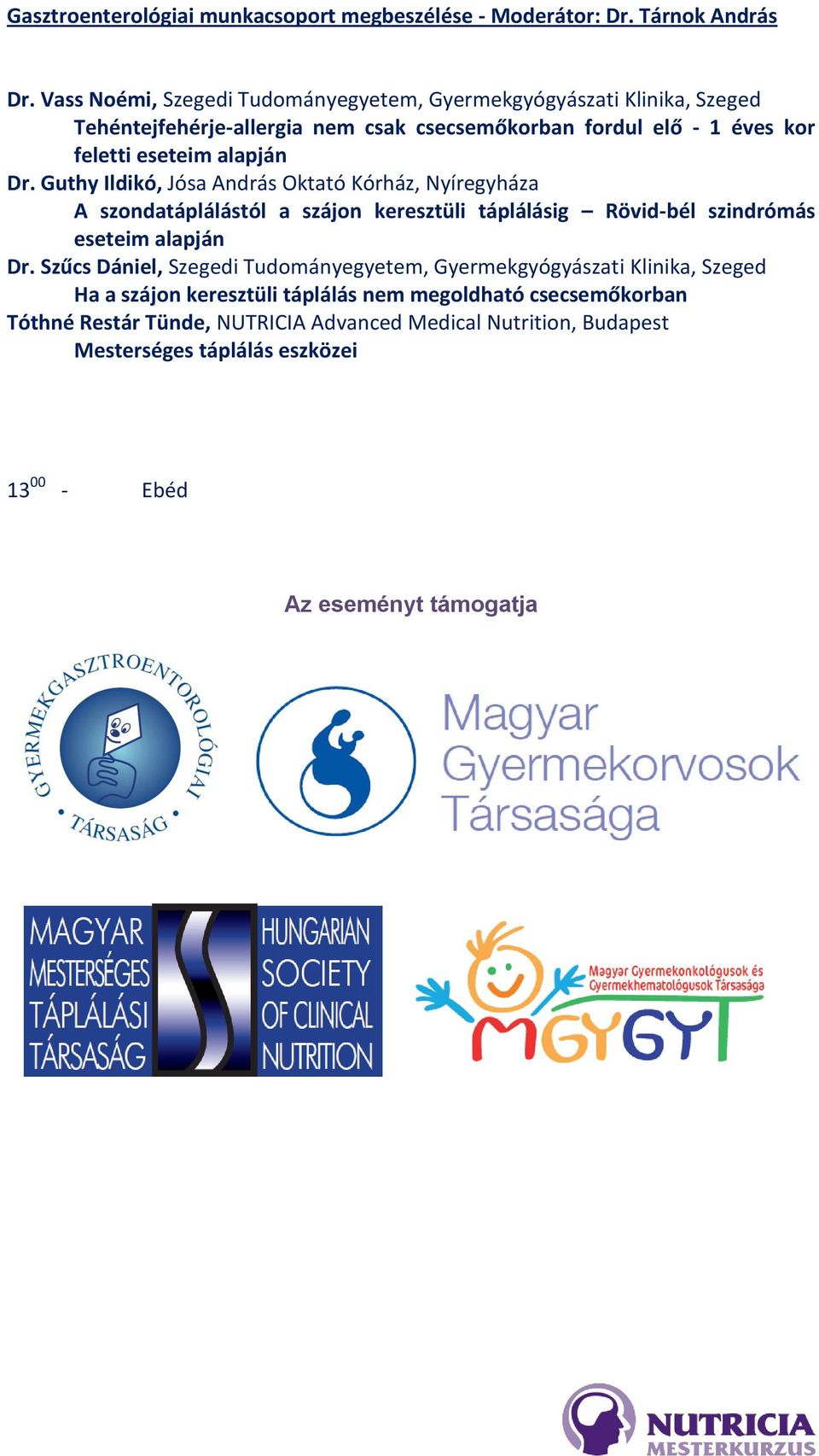alapján Dr. Guthy Ildikó, Jósa András Oktató Kórház, Nyíregyháza A szondatáplálástól a szájon keresztüli táplálásig Rövid-bél szindrómás eseteim alapján Dr.