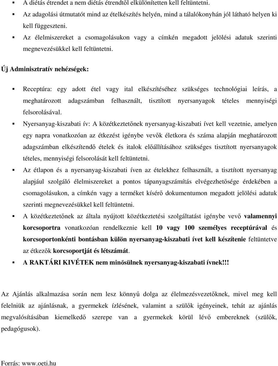 Új Adminisztratív nehézségek: Receptúra: egy adott étel vagy ital elkészítéséhez szükséges technológiai leírás, a meghatározott adagszámban felhasznált, tisztított nyersanyagok tételes mennyiségi