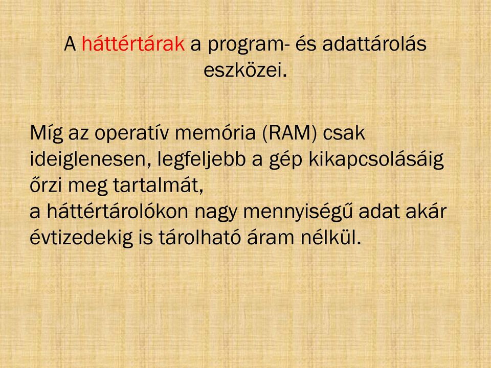 legfeljebb a gép kikapcsolásáig őrzi meg tartalmát, a