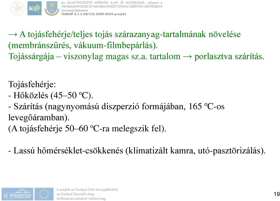 Tojásfehérje: - Hőközlés (45 50 ºC).