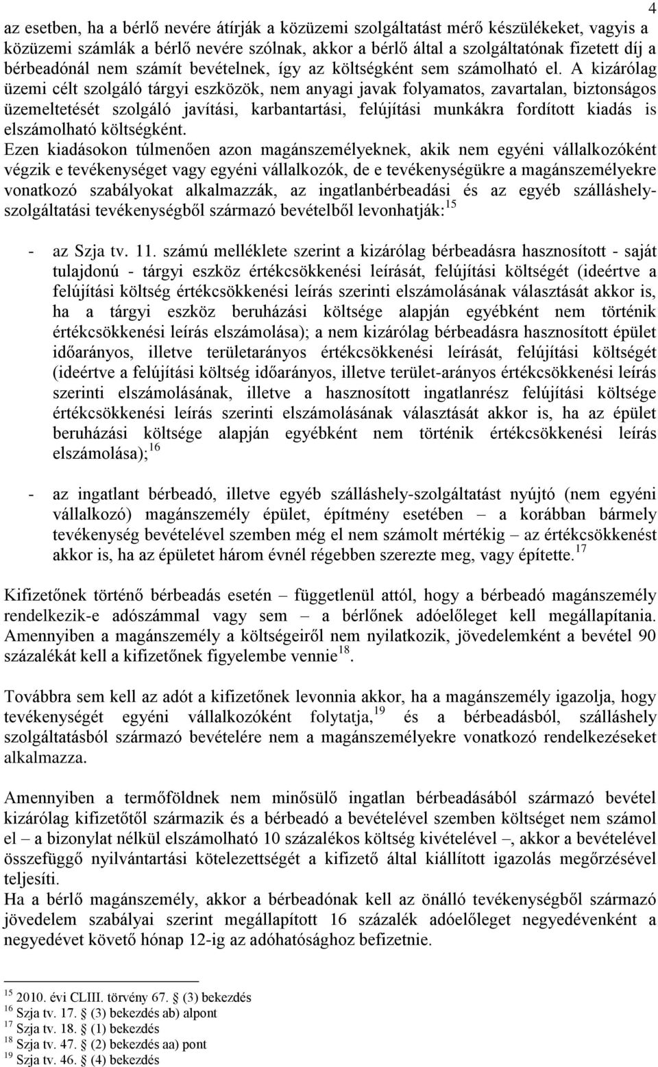 A kizárólag üzemi célt szolgáló tárgyi eszközök, nem anyagi javak folyamatos, zavartalan, biztonságos üzemeltetését szolgáló javítási, karbantartási, felújítási munkákra fordított kiadás is