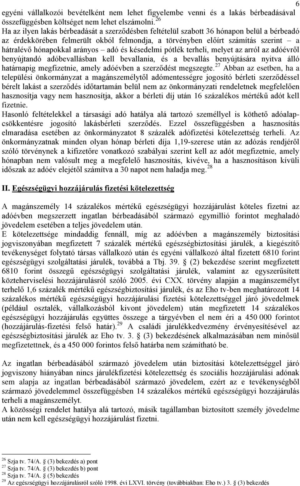 arányos adó és késedelmi pótlék terheli, melyet az arról az adóévről benyújtandó adóbevallásban kell bevallania, és a bevallás benyújtására nyitva álló határnapig megfizetnie, amely adóévben a