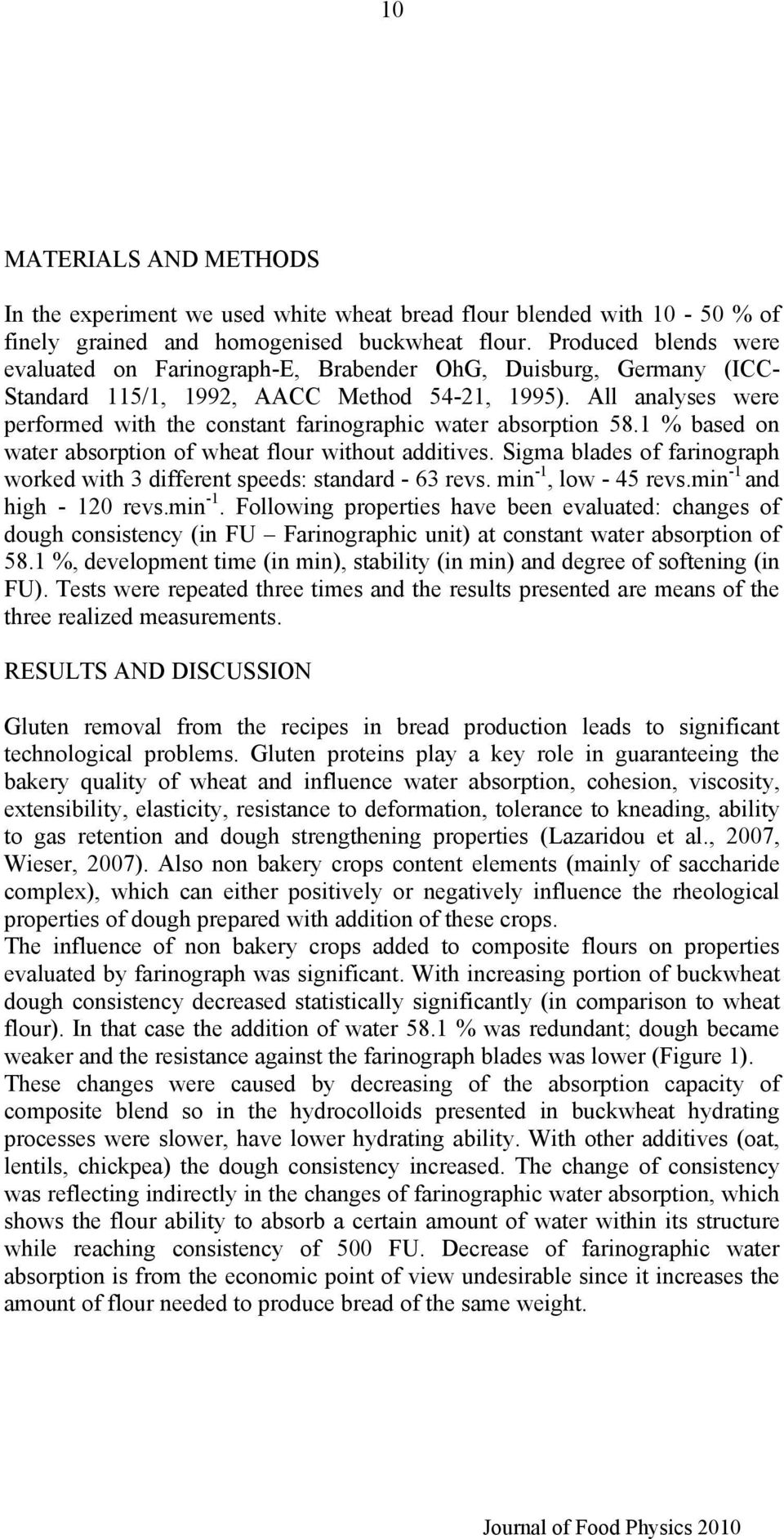 All analyses were performed with the constant farinographic water absorption 58.1 % based on water absorption of wheat flour without additives.