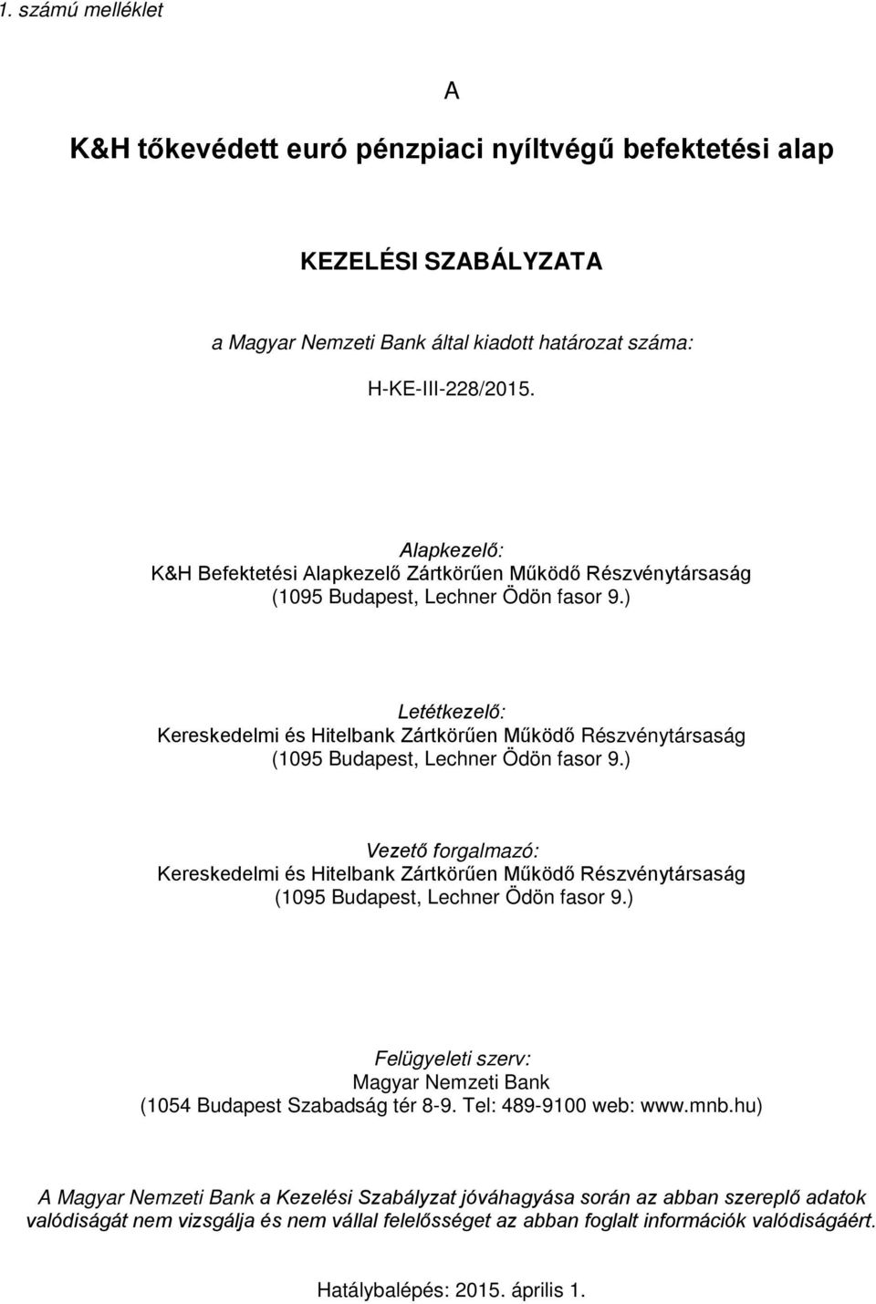 ) Letétkezelő: Kereskedelmi és Hitelbank Zártkörűen Működő Részvénytársaság (1095 Budapest, Lechner Ödön fasor 9.
