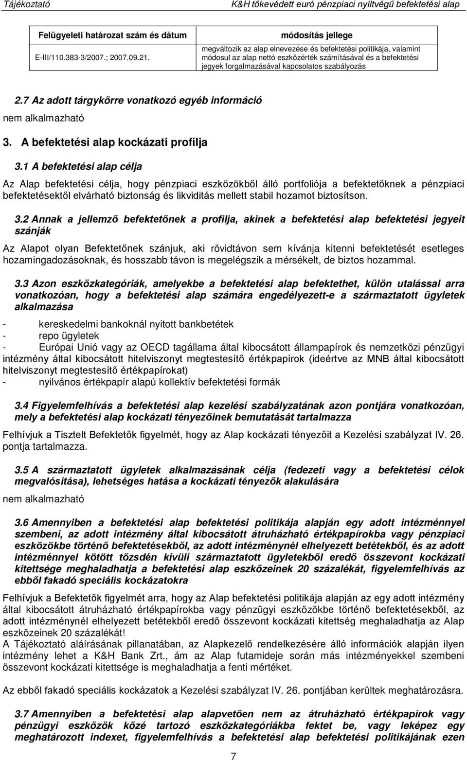 7 Az adott tárgykörre vonatkozó egyéb információ 3. A befektetési alap kockázati profilja 3.