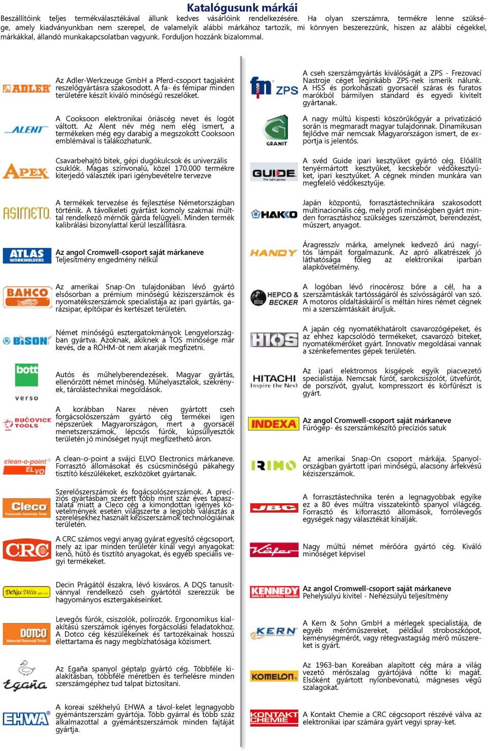 munkakapcsolatban vagyunk. Forduljon hozzánk bizalommal. Az Adler-Werkzeuge GmbH a Pferd-csoport tagjaként reszelőgyártásra szakosodott.