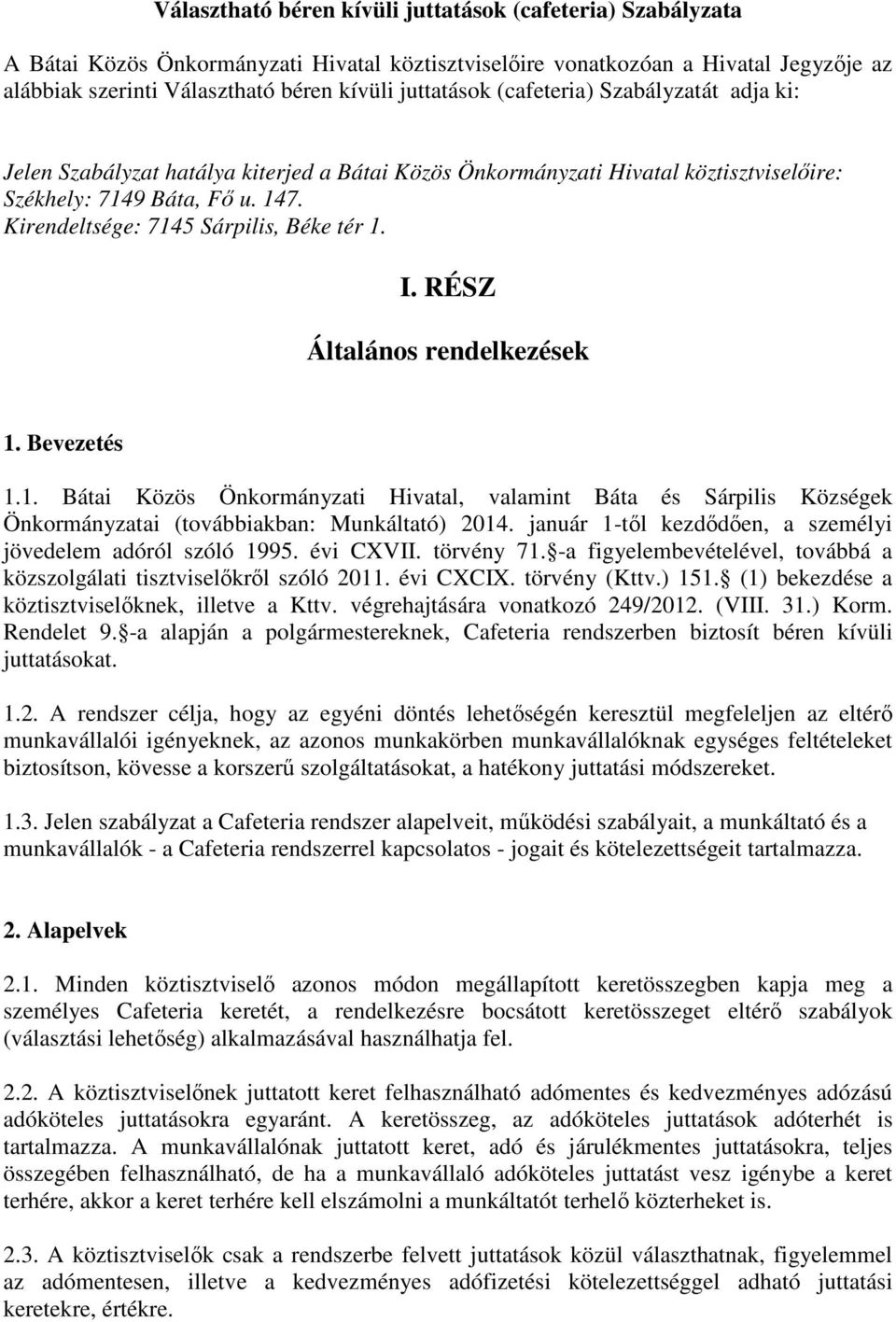 Kirendeltsége: 7145 Sárpilis, Béke tér 1. I. RÉSZ Általános rendelkezések 1. Bevezetés 1.1. Bátai Közös Önkormányzati Hivatal, valamint Báta és Sárpilis Községek Önkormányzatai (továbbiakban: Munkáltató) 2014.