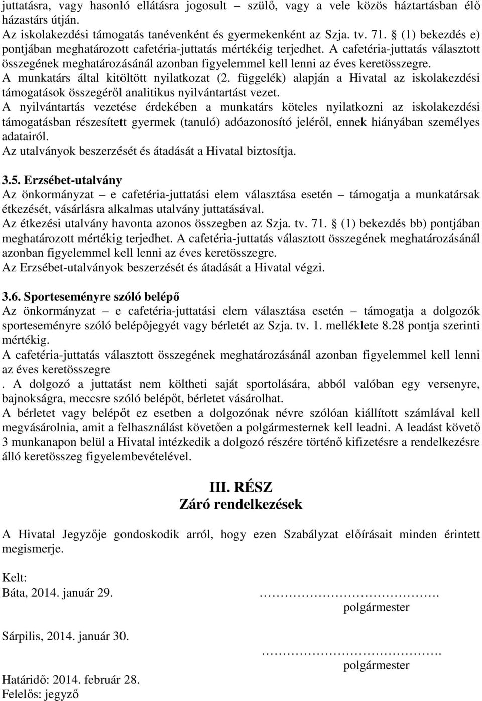 A munkatárs által kitöltött nyilatkozat (2. függelék) alapján a Hivatal az iskolakezdési támogatások összegéről analitikus nyilvántartást vezet.