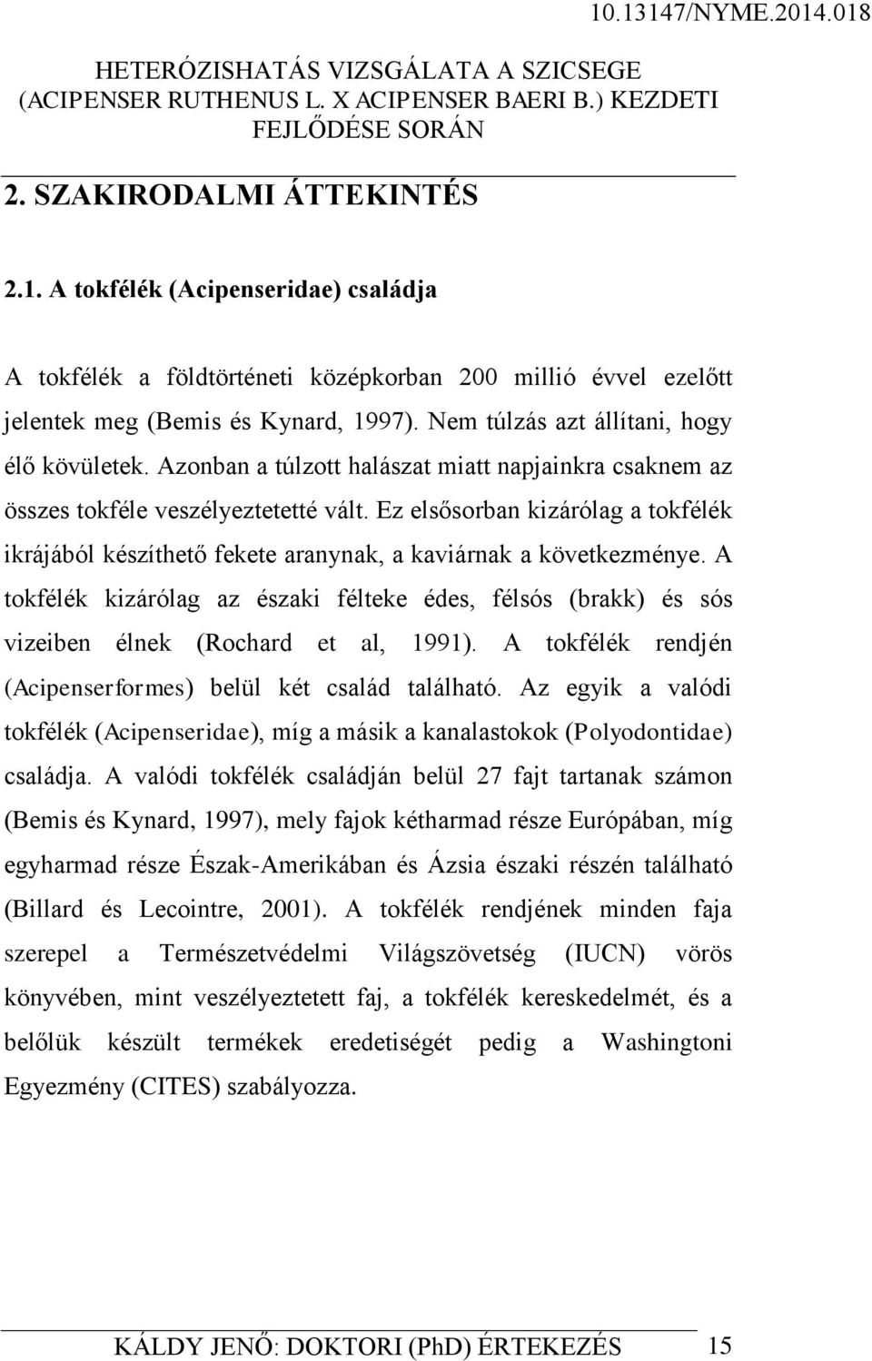 Ez elsősorban kizárólag a tokfélék ikrájából készíthető fekete aranynak, a kaviárnak a következménye.