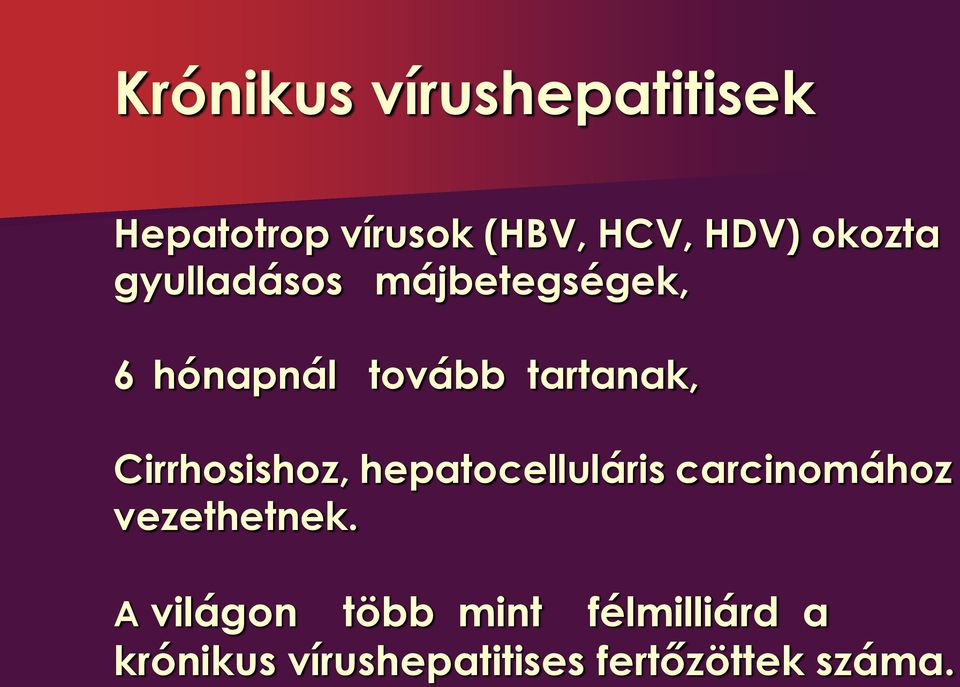 Cirrhosishoz, hepatocelluláris carcinomához vezethetnek.