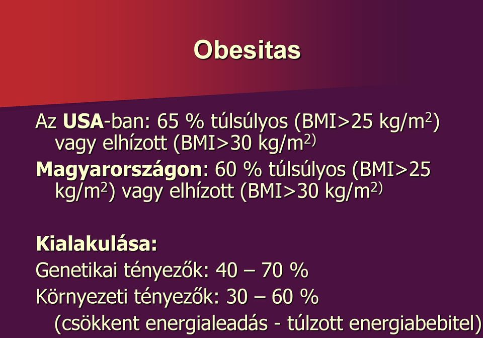 elhízott (BMI>30 kg/m 2) Kialakulása: Genetikai tényezők: 40 70 %