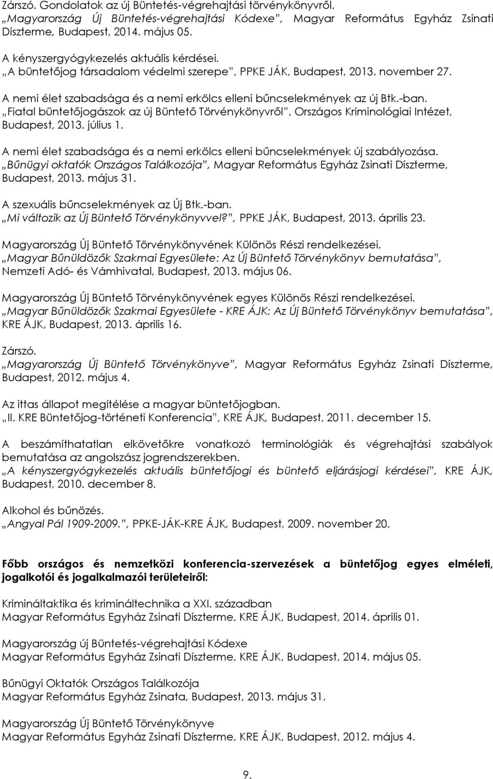 -ban. Fiatal büntetőjogászok az új Büntető Törvénykönyvről, Országos Kriminológiai Intézet, Budapest, 2013. július 1. A nemi élet szabadsága és a nemi erkölcs elleni bűncselekmények új szabályozása.