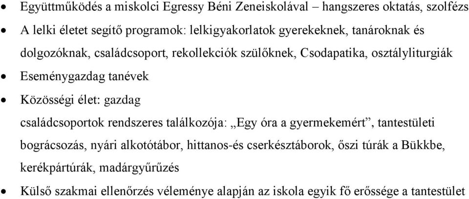 Közösségi élet: gazdag családcsoportok rendszeres találkozója: Egy óra a gyermekemért, tantestületi bográcsozás, nyári alkotótábor,