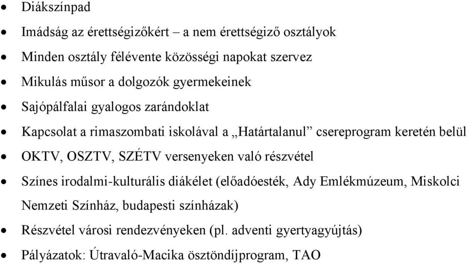 OKTV, OSZTV, SZÉTV versenyeken való részvétel Színes irodalmi-kulturális diákélet (előadóesték, Ady Emlékmúzeum, Miskolci Nemzeti