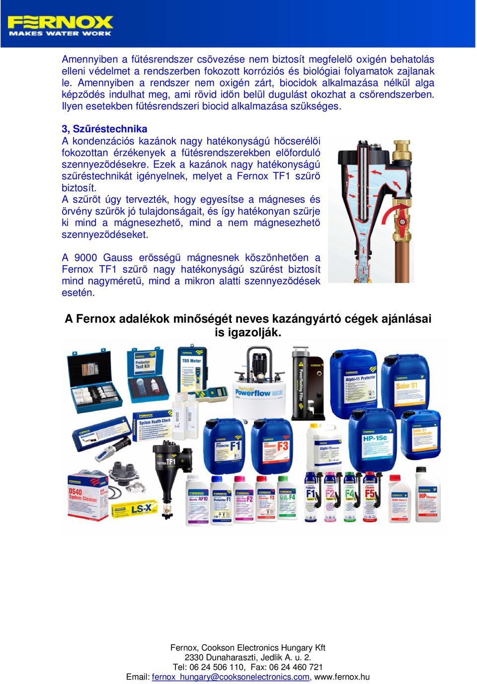 Ilyen esetekben fűtésrendszeri biocid alkalmazása szükséges.