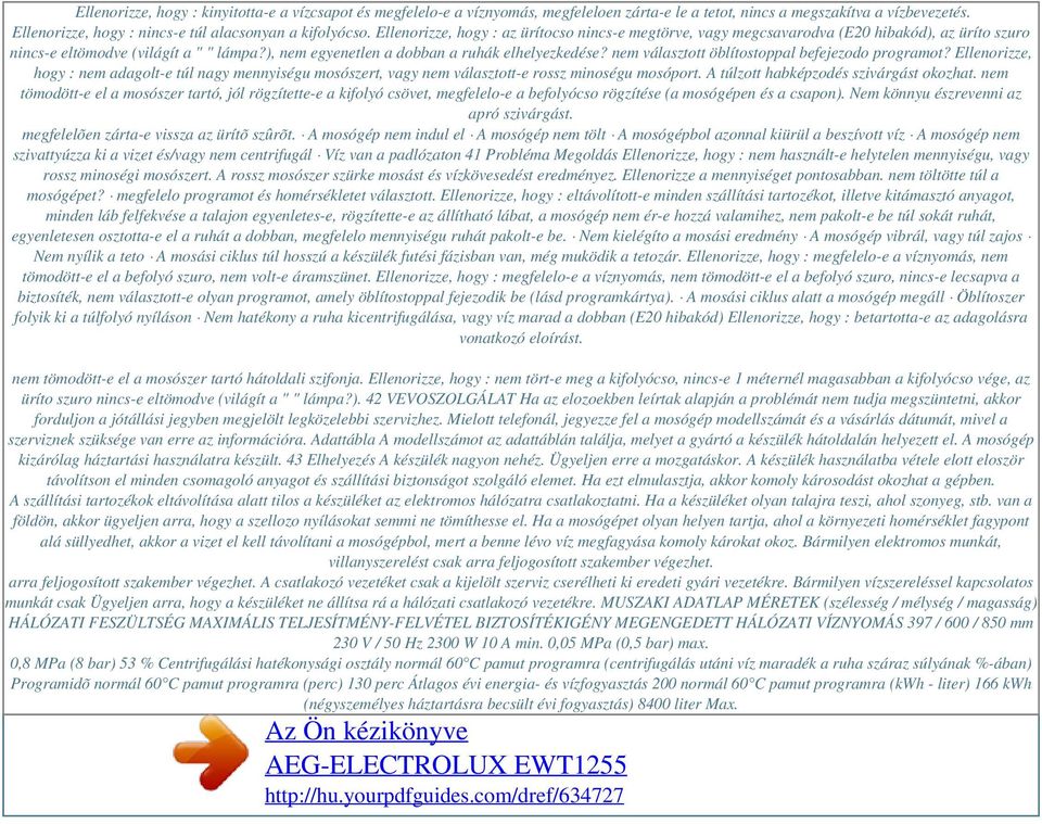 nem választott öblítostoppal befejezodo programot? Ellenorizze, hogy : nem adagolt-e túl nagy mennyiségu mosószert, vagy nem választott-e rossz minoségu mosóport.