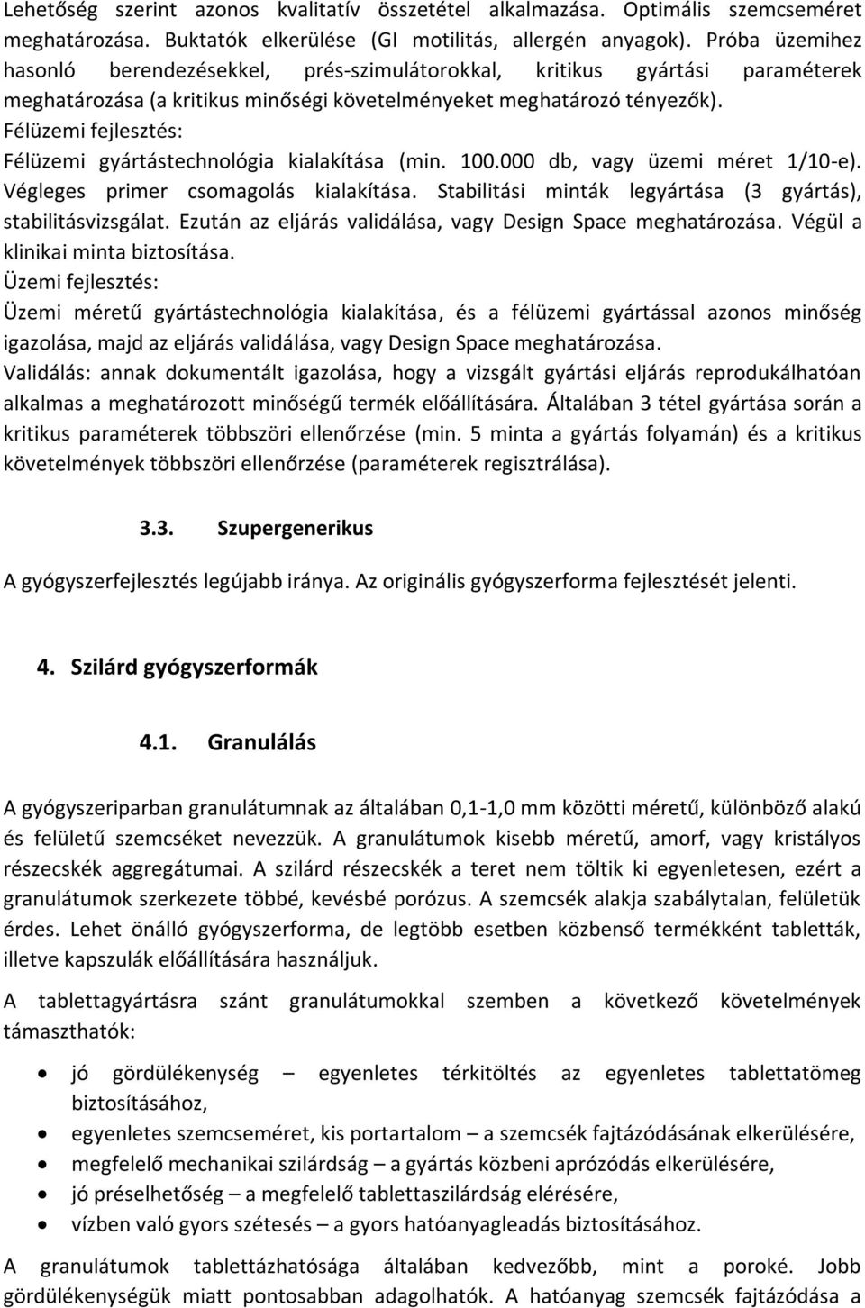 Félüzemi fejlesztés: Félüzemi gyártástechnológia kialakítása (min. 100.000 db, vagy üzemi méret 1/10-e). Végleges primer csomagolás kialakítása.