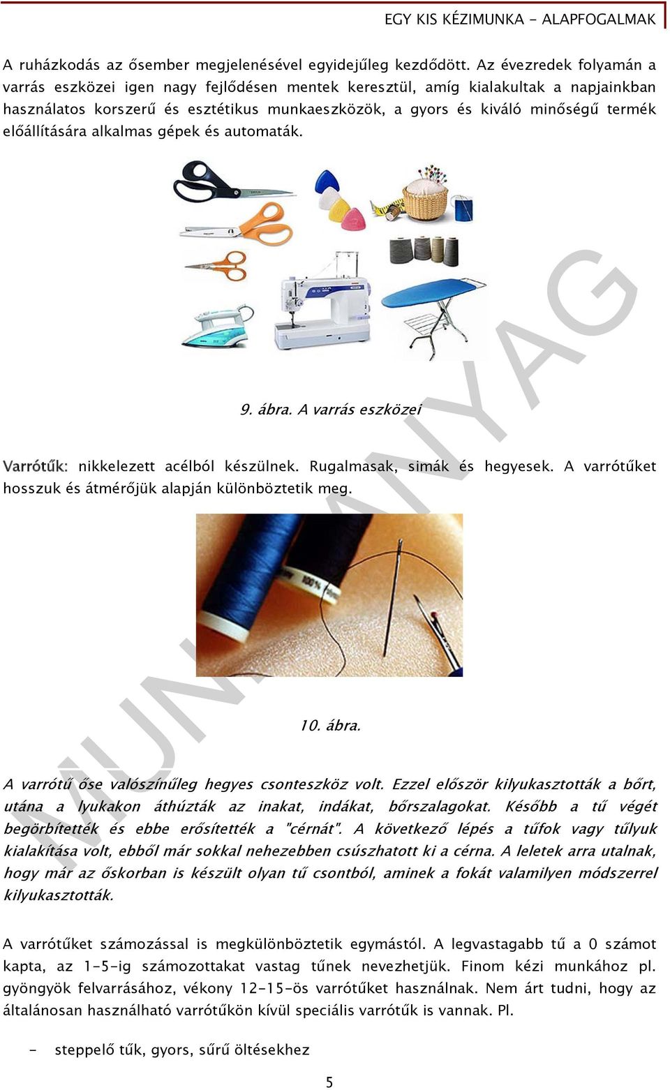 előállítására alkalmas gépek és automaták. 9. ábra. A varrás eszközei Varrótűk: nikkelezett acélból készülnek. Rugalmasak, simák és hegyesek.