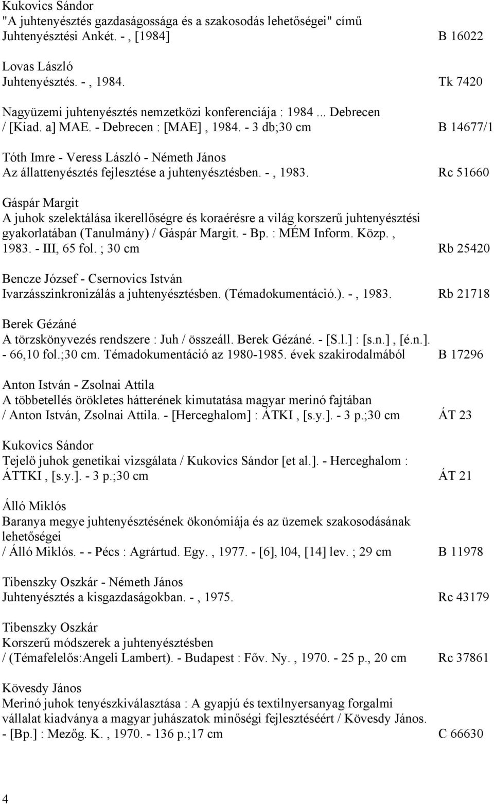 - 3 db;30 cm B 14677/1 Tóth Imre - Veress László - Németh János Az állattenyésztés fejlesztése a juhtenyésztésben. -, 1983.