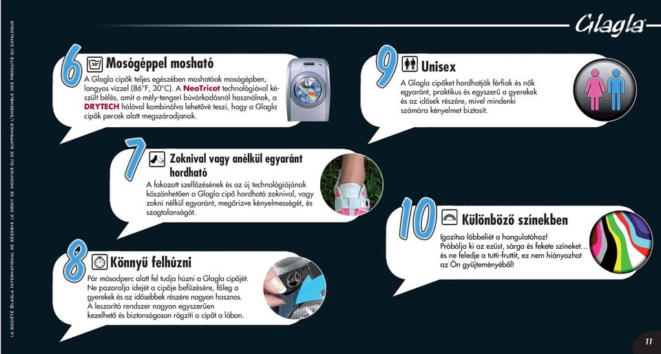 Unisex A Glagla cipôket hordhatják férfiak és nôk egyaránt, praktikus és egyszerû a gyerekek és az idôsek részére, mivel mindenki számára kényelmet biztosít.