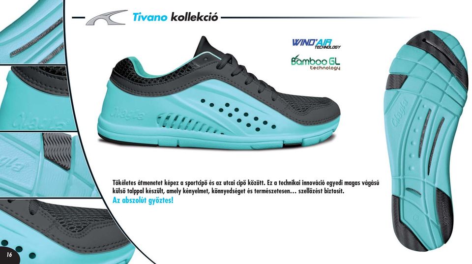 Ez a technikai innováció egyedi magas vágású külsô talppal