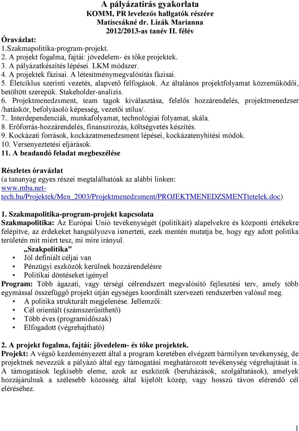 Az általános projektfolyamat közreműködői, betöltött szerepük. Stakeholder-analízis. 6.