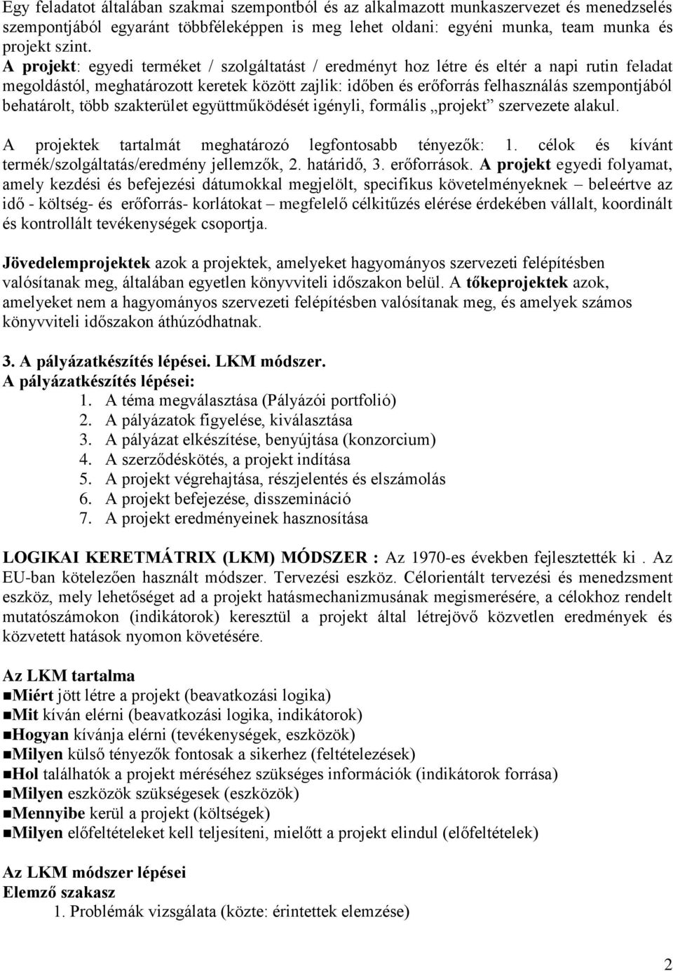 behatárolt, több szakterület együttműködését igényli, formális projekt szervezete alakul. A projektek tartalmát meghatározó legfontosabb tényezők: 1.