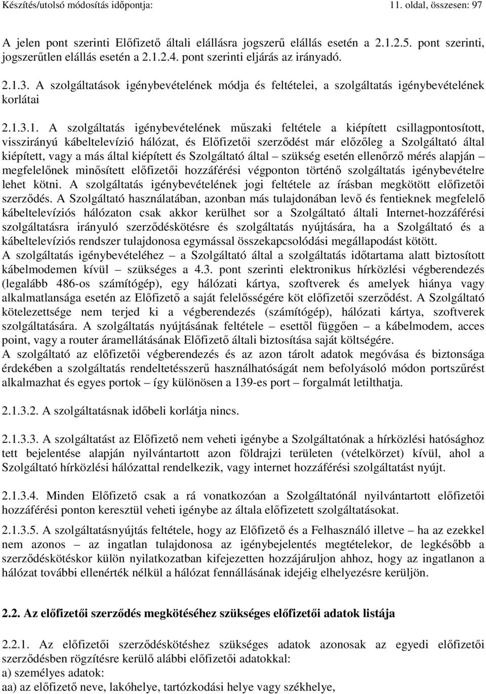 3. A szolgáltatások igénybevételének módja és feltételei, a szolgáltatás igénybevételének korlátai 2.1.