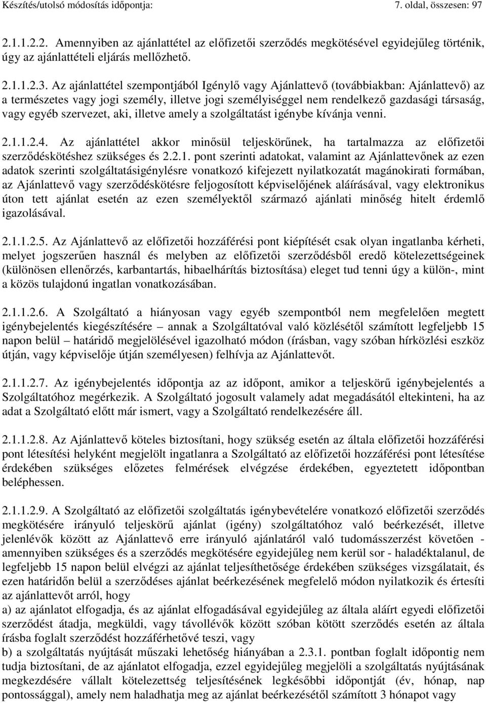szervezet, aki, illetve amely a szolgáltatást igénybe kívánja venni. 2.1.