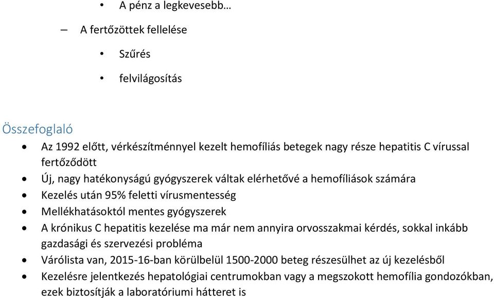 gyógyszerek A krónikus C hepatitis kezelése ma már nem annyira orvosszakmai kérdés, sokkal inkább gazdasági és szervezési probléma Várólista van, 2015-16-ban