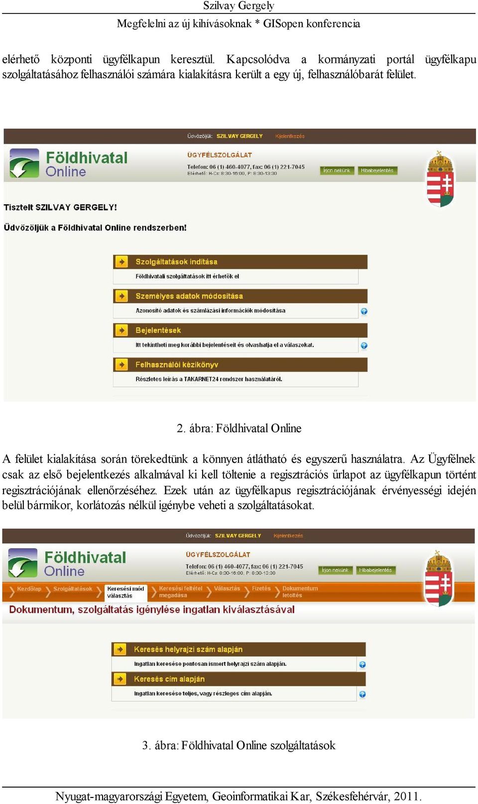 ábra: Földhivatal Online A felület kialakítása során törekedtünk a könnyen átlátható és egyszerű használatra.