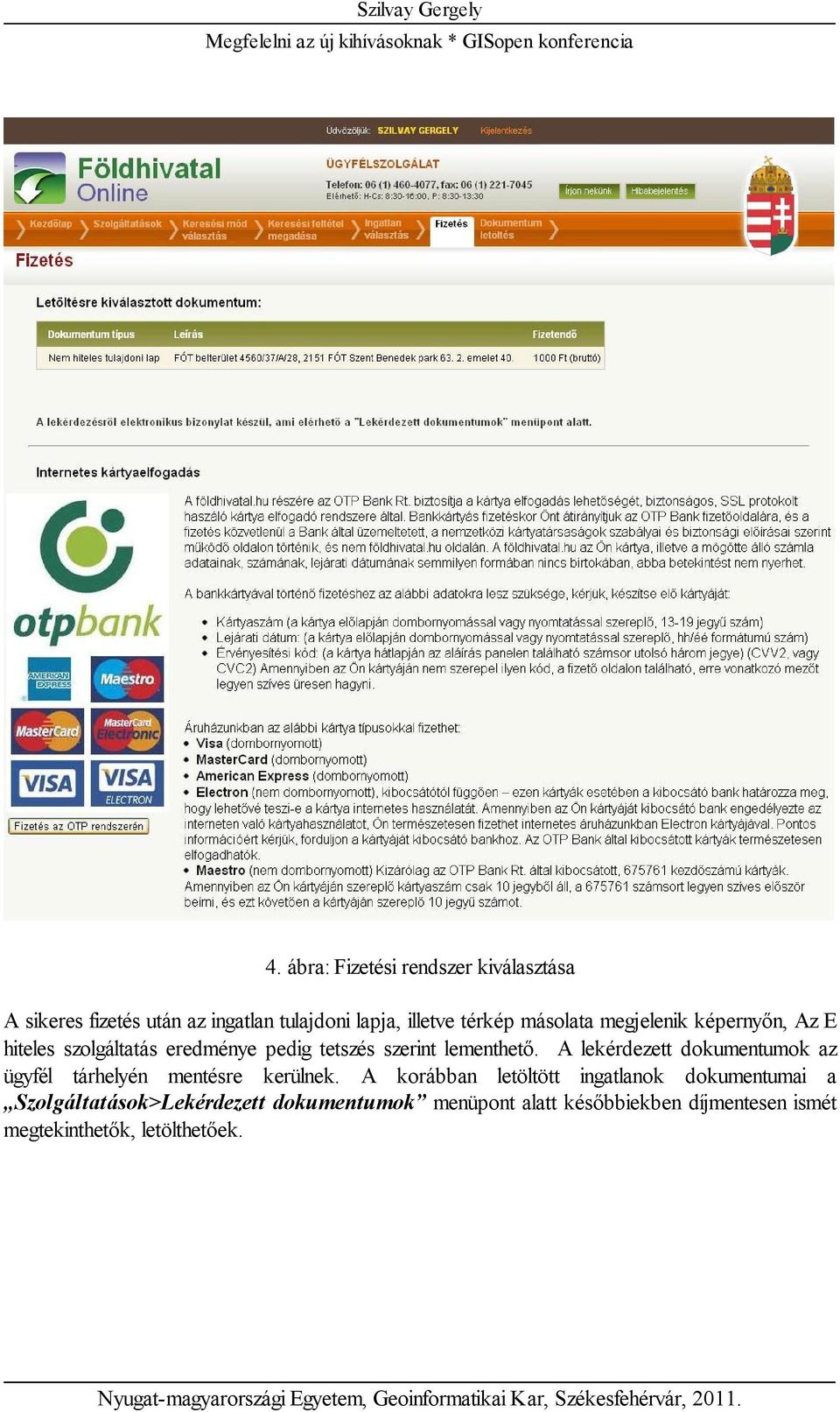A lekérdezett dokumentumok az ügyfél tárhelyén mentésre kerülnek.
