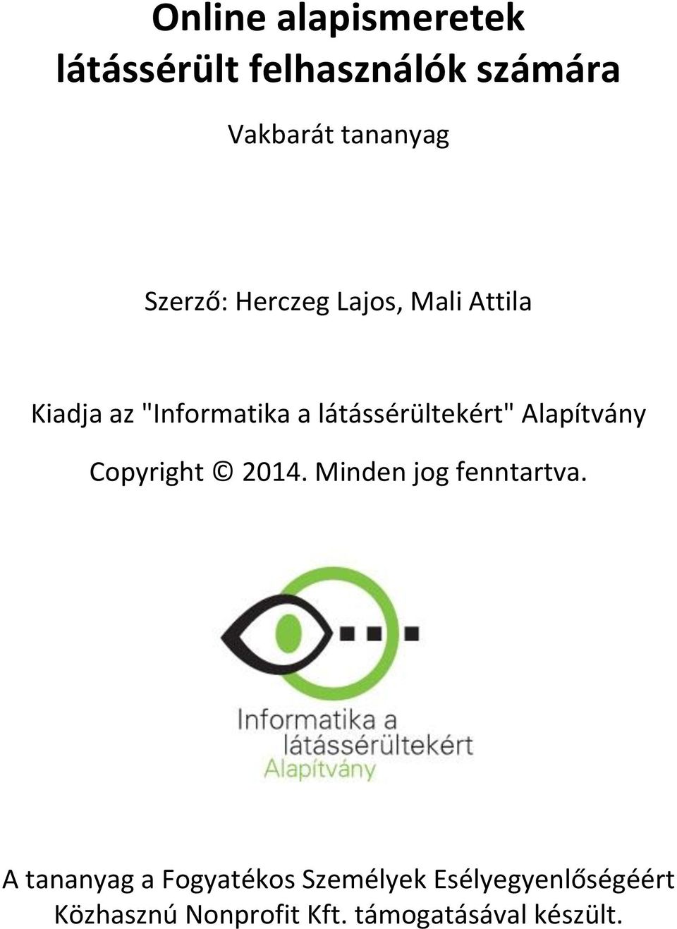 látássérültekért" Alapítvány Copyright 2014. Minden jog fenntartva.