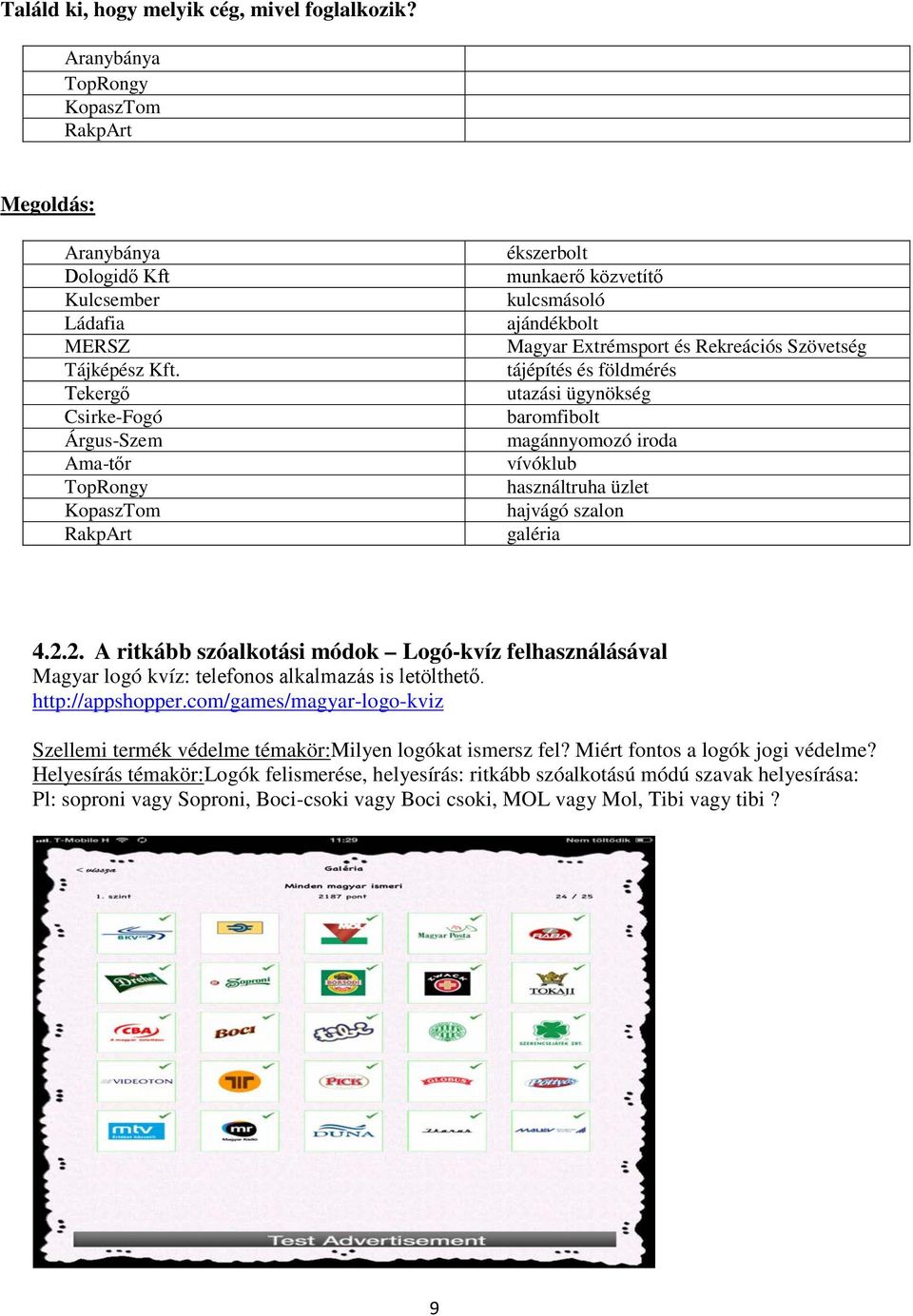 ügynökség baromfibolt magánnyomozó iroda vívóklub használtruha üzlet hajvágó szalon galéria 4.2.