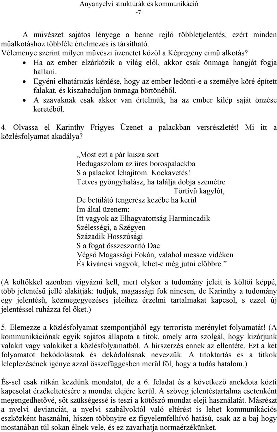 A szavaknak csak akkor van értelmük, ha az ember kilép saját önzése keretéből. 4. Olvassa el Karinthy Frigyes Üzenet a palackban versrészletét! Mi itt a közlésfolyamat akadálya?