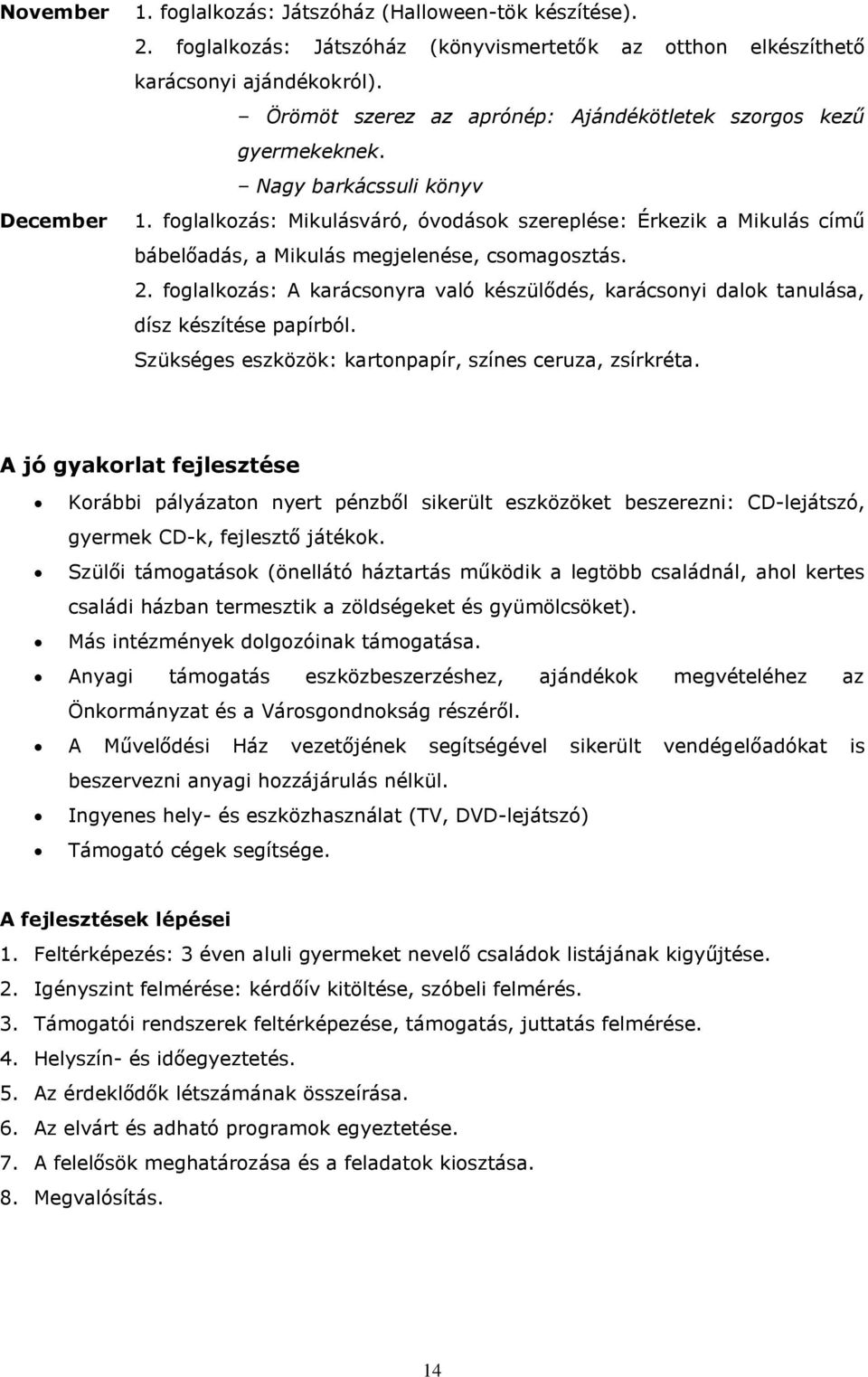 foglalkozás: Mikulásváró, óvodások szereplése: Érkezik a Mikulás című bábelőadás, a Mikulás megjelenése, csomagosztás. 2.