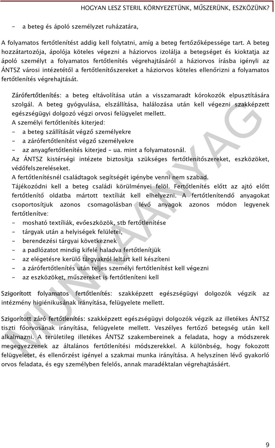 intézetétől a fertőtlenítőszereket a háziorvos köteles ellenőrizni a folyamatos fertőtlenítés végrehajtását.