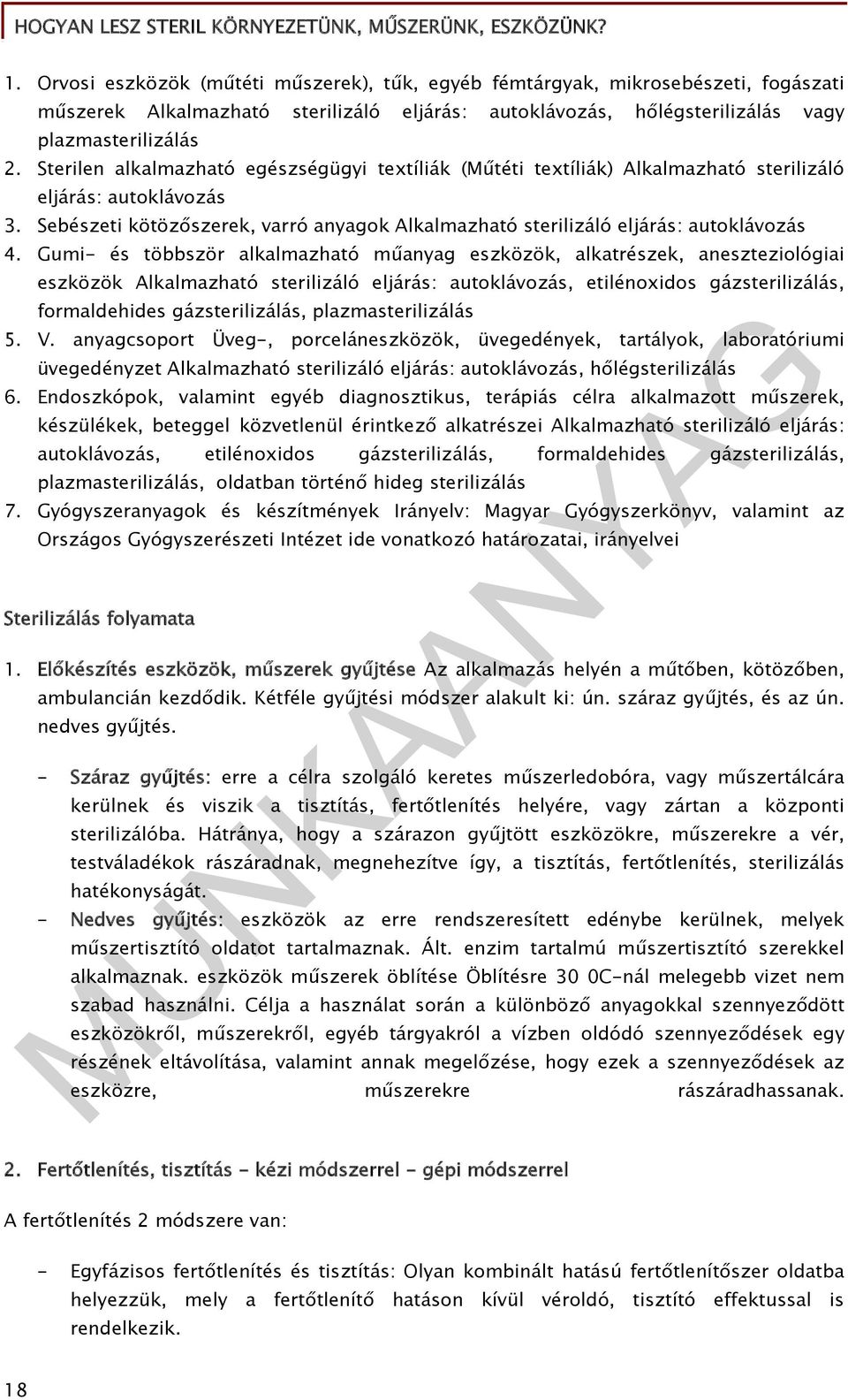 Sebészeti kötözőszerek, varró anyagok Alkalmazható sterilizáló eljárás: autoklávozás 4.