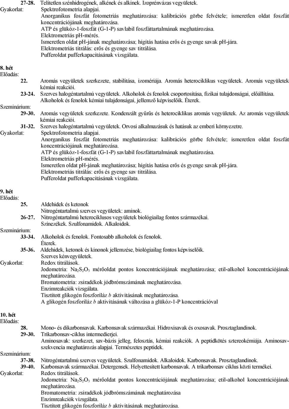 ATP és glükóz-1-foszfát (G-1-P) savlabil foszfáttartalmának meghatározása. Elektrometriás ph-mérés. Ismeretlen oldat ph-jának meghatározása; hígítás hatása erős és gyenge savak ph-jára.