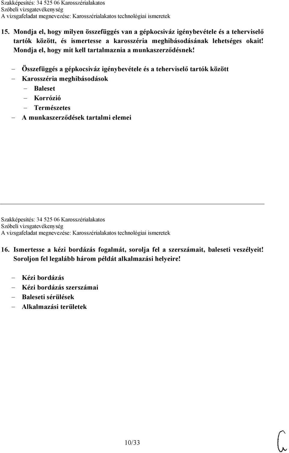 Összefüggés a gépkocsiváz igénybevétele és a teherviselő tartók között Karosszéria meghibásodások Baleset Korrózió Természetes A munkaszerződések tartalmi elemei