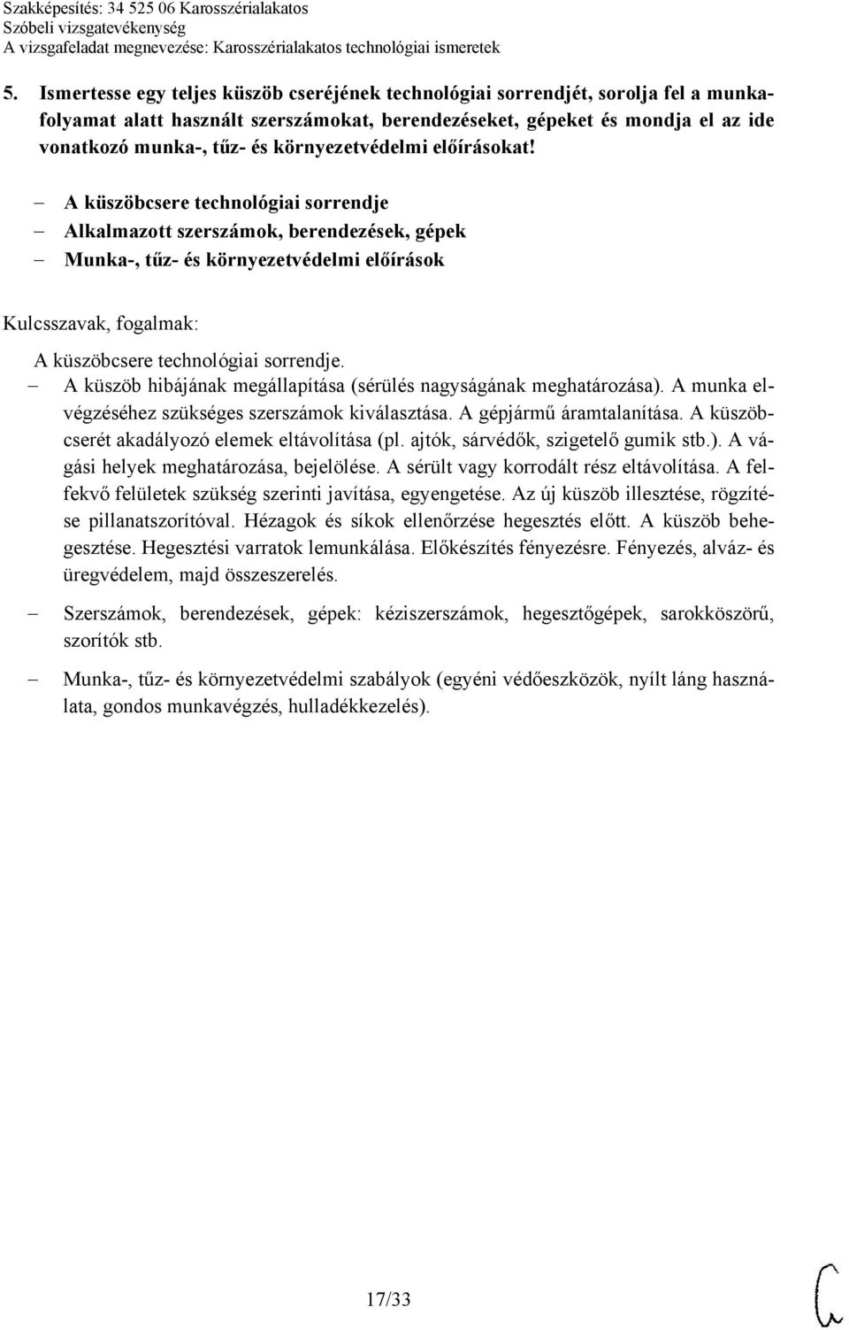 A küszöb hibájának megállapítása (sérülés nagyságának meghatározása). A munka elvégzéséhez szükséges szerszámok kiválasztása. A gépjármű áramtalanítása.
