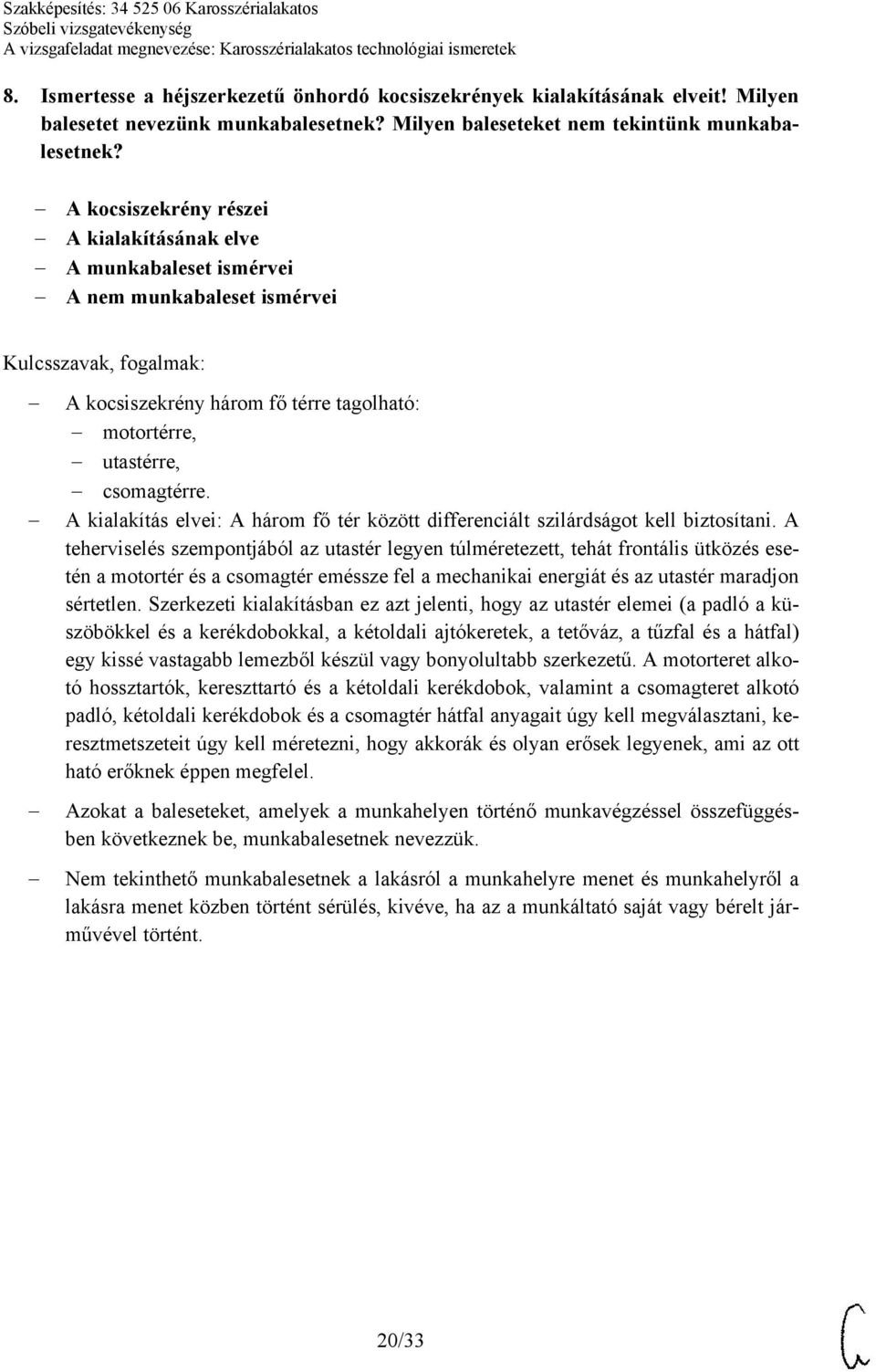 A kialakítás elvei: A három fő tér között differenciált szilárdságot kell biztosítani.