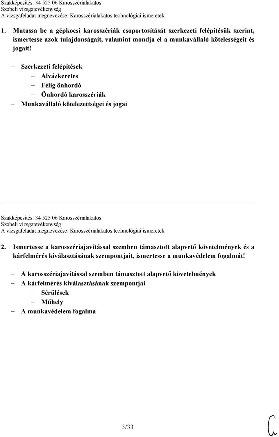 Szerkezeti felépítések Alvázkeretes Félig önhordó Önhordó karosszériák Munkavállaló kötelezettségei és jogai Szakképesítés: 34 525 06 Karosszérialakatos 2.
