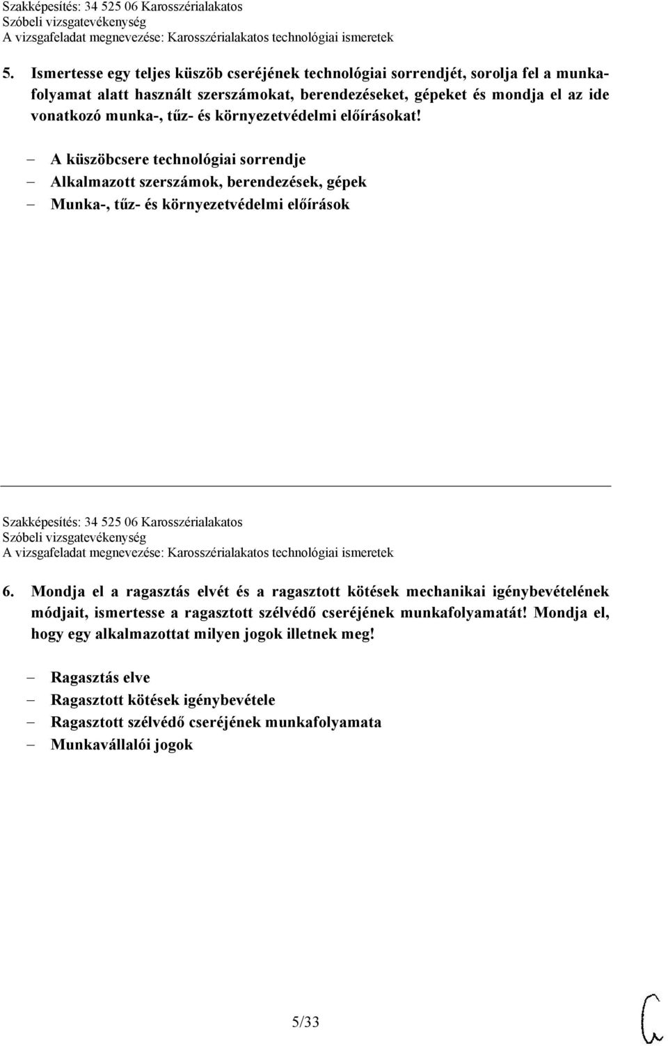 A küszöbcsere technológiai sorrendje Alkalmazott szerszámok, berendezések, gépek Munka-, tűz- és környezetvédelmi előírások Szakképesítés: 34 525 06 Karosszérialakatos 6.