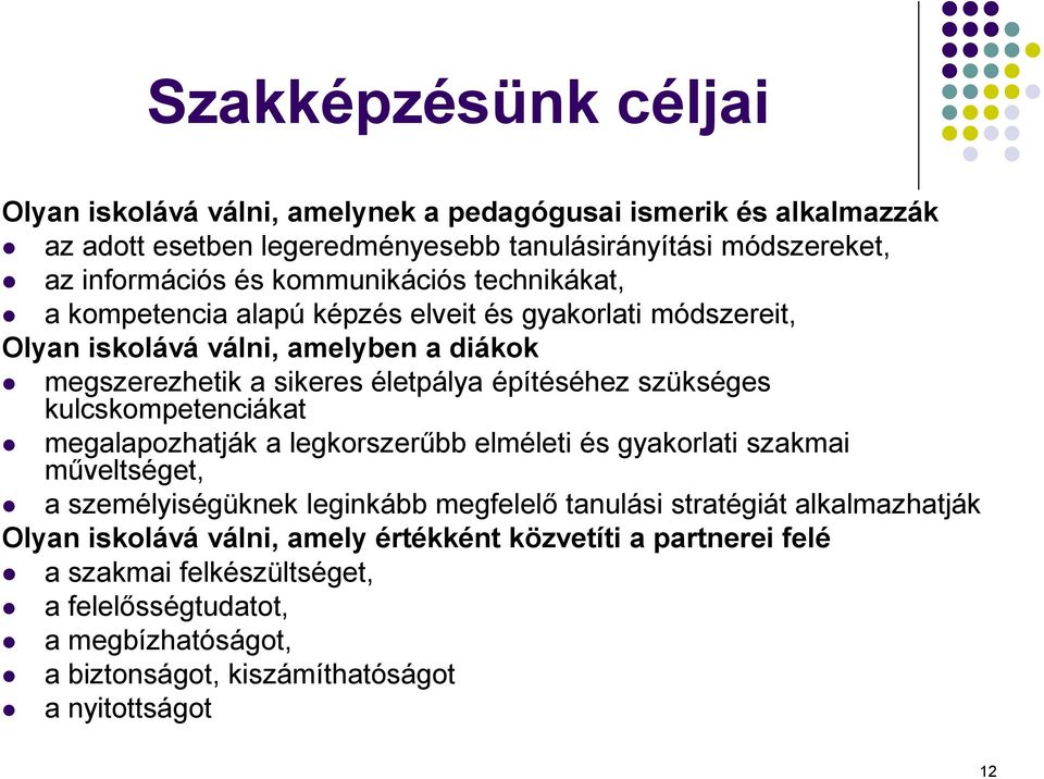 szükséges kulcskompetenciákat megalapozhatják a legkorszerűbb elméleti és gyakorlati szakmai műveltséget, a személyiségüknek leginkább megfelelő tanulási stratégiát