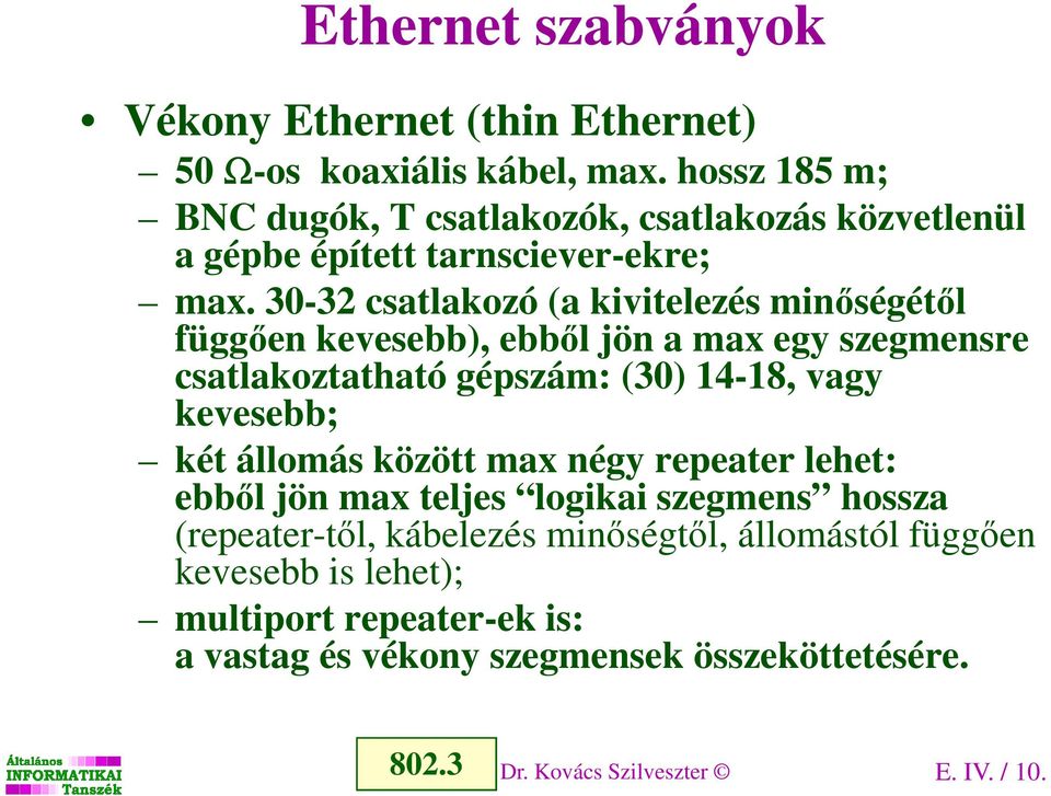 30-32 csatlakozó (a kivitelezés minőségétől függően kevesebb), ebből jön a max egy szegmensre csatlakoztatható gépszám: (30) 14-18, vagy kevesebb; két