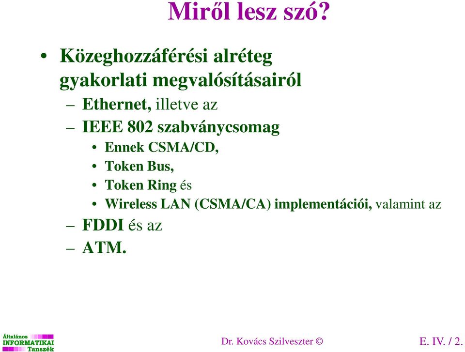 illetve az IEEE 802 szabványcsomag Ennek CSMA/CD, Token Bus,