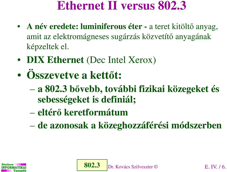 közvetítő anyagának képzeltek el. DIX Ethernet (Dec Intel Xerox) Összevetve a kettőt: a 802.