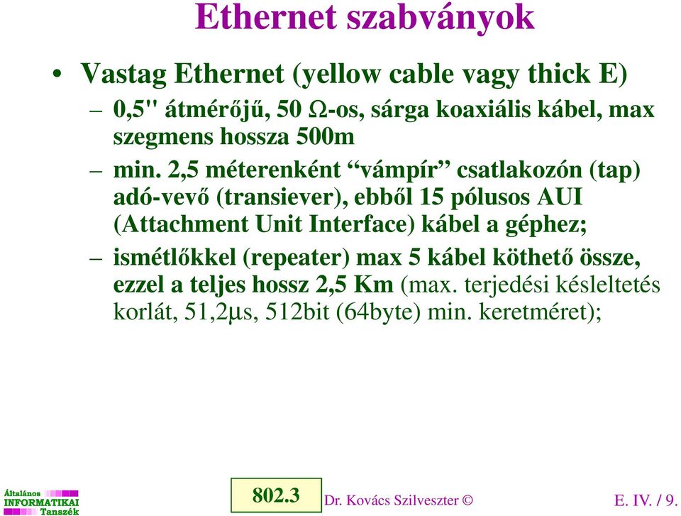 2,5 méterenként vámpír csatlakozón (tap) adó-vevő (transiever), ebből 15 pólusos AUI (Attachment Unit Interface)